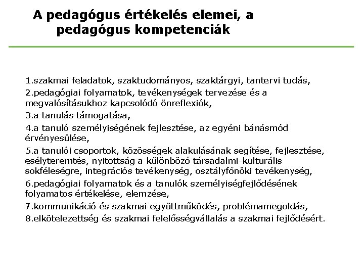 A pedagógus értékelés elemei, a pedagógus kompetenciák 1. szakmai feladatok, szaktudományos, szaktárgyi, tantervi tudás,