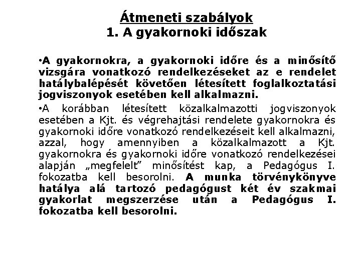 Átmeneti szabályok 1. A gyakornoki időszak • A gyakornokra, a gyakornoki időre és a