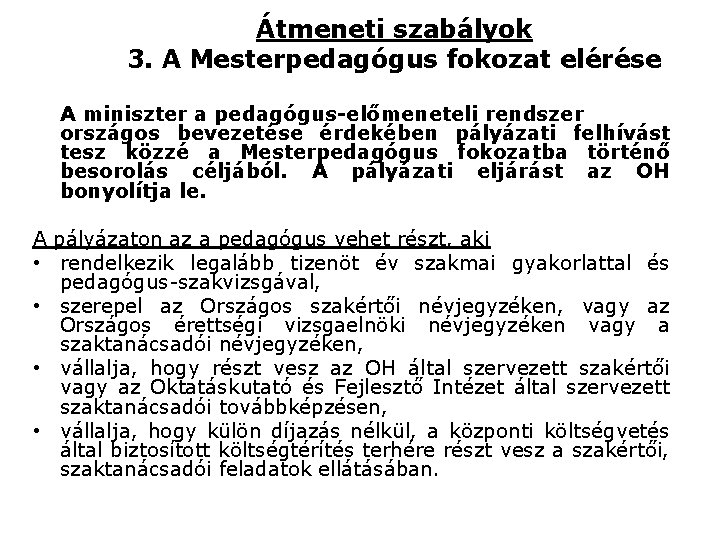 Átmeneti szabályok 3. A Mesterpedagógus fokozat elérése A miniszter a pedagógus-előmeneteli rendszer országos bevezetése