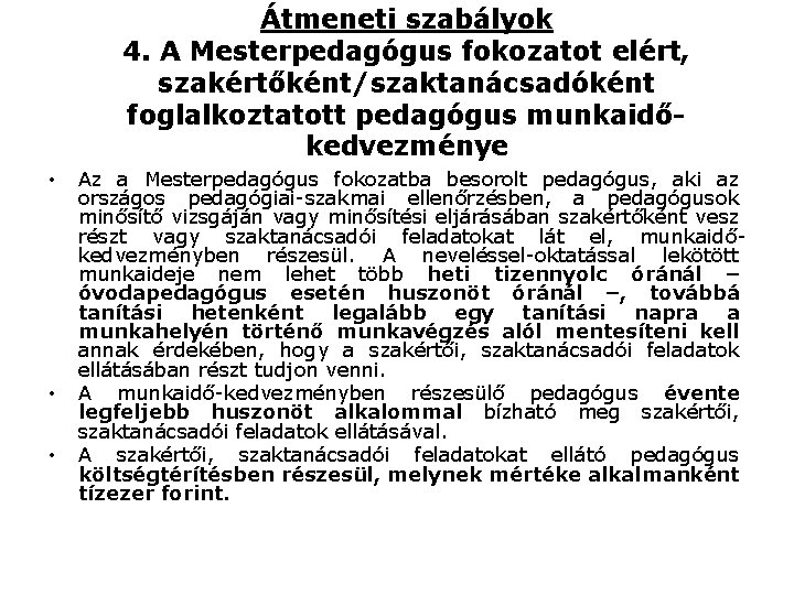 Átmeneti szabályok 4. A Mesterpedagógus fokozatot elért, szakértőként/szaktanácsadóként foglalkoztatott pedagógus munkaidőkedvezménye • • •