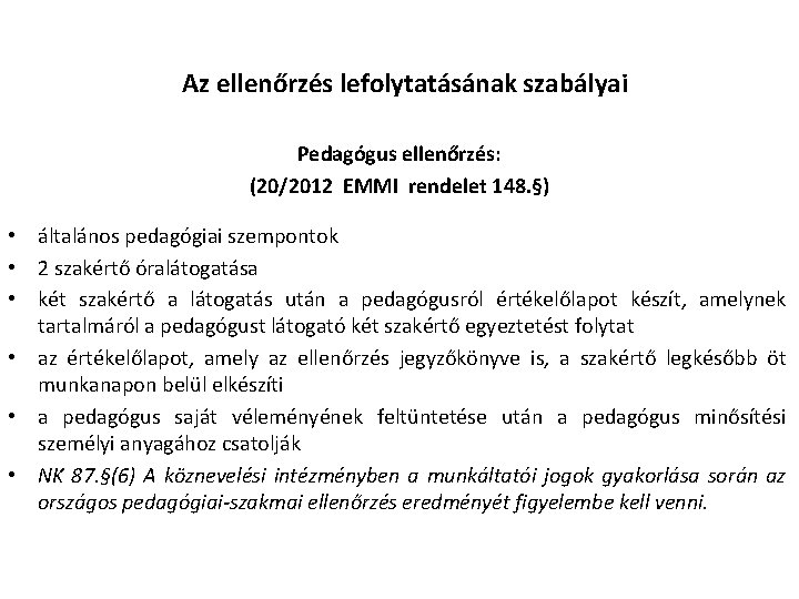 Az ellenőrzés lefolytatásának szabályai Pedagógus ellenőrzés: (20/2012 EMMI rendelet 148. §) • általános pedagógiai