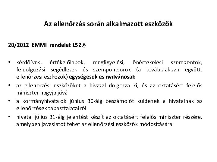 Az ellenőrzés során alkalmazott eszközök 20/2012 EMMI rendelet 152. § • kérdőívek, értékelőlapok, megfigyelési,