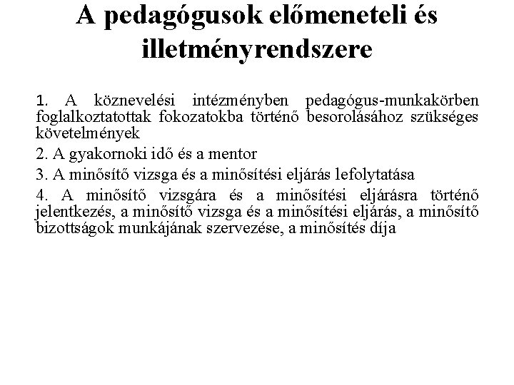 A pedagógusok előmeneteli és illetményrendszere 1. A köznevelési intézményben pedagógus-munkakörben foglalkoztatottak fokozatokba történő besorolásához