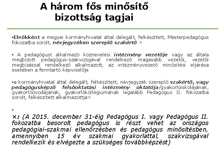 A három fős minősítő bizottság tagjai • Elnökként a megyei kormányhivatal által delegált, felkészített,