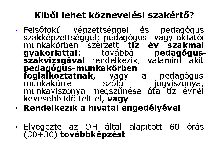 Kiből lehet köznevelési szakértő? Felsőfokú végzettséggel és pedagógus szakképzettséggel; pedagógus- vagy oktatói munkakörben szerzett