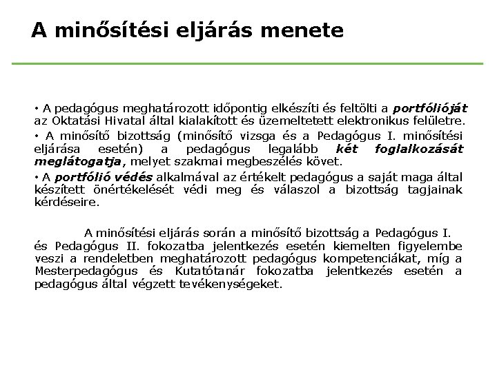 A minősítési eljárás menete • A pedagógus meghatározott időpontig elkészíti és feltölti a portfólióját