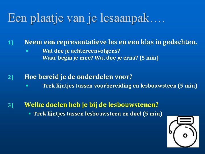 Een plaatje van je lesaanpak…. 1) Neem een representatieve les en een klas in