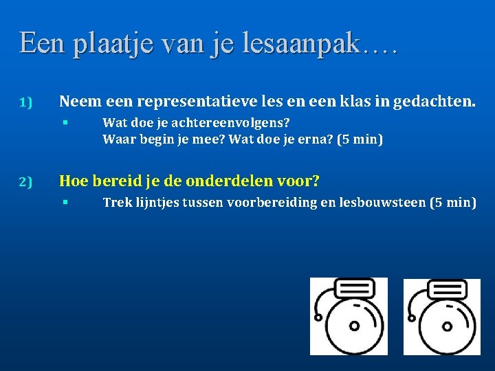 Een plaatje van je lesaanpak…. 1) Neem een representatieve les en een klas in