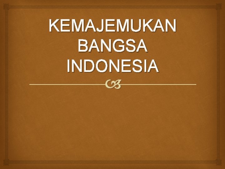 KEMAJEMUKAN BANGSA INDONESIA 
