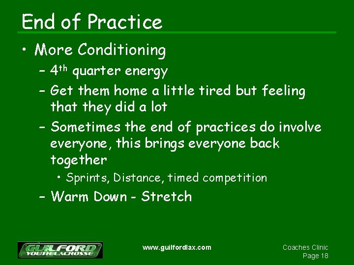 End of Practice • More Conditioning – 4 th quarter energy – Get them