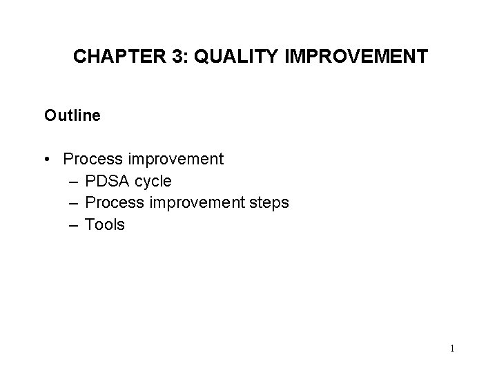CHAPTER 3: QUALITY IMPROVEMENT Outline • Process improvement – PDSA cycle – Process improvement