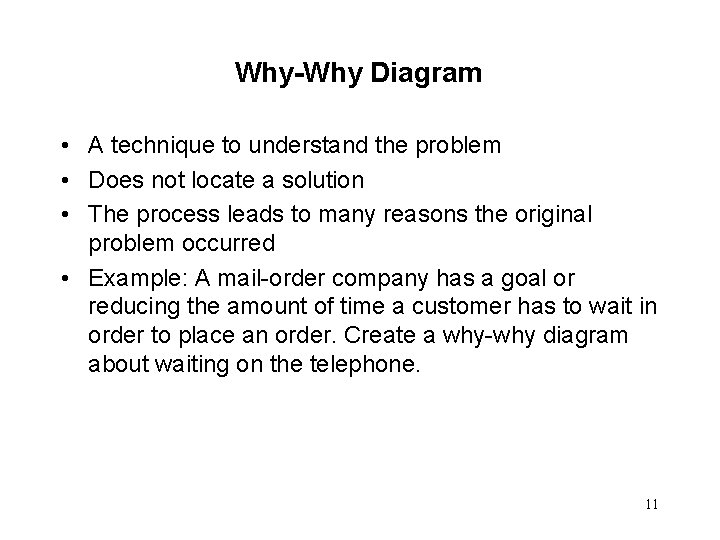 Why-Why Diagram • A technique to understand the problem • Does not locate a