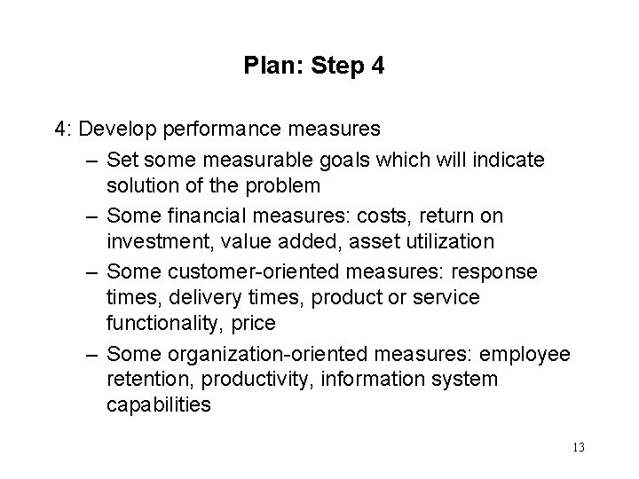 Plan: Step 4 4: Develop performance measures – Set some measurable goals which will