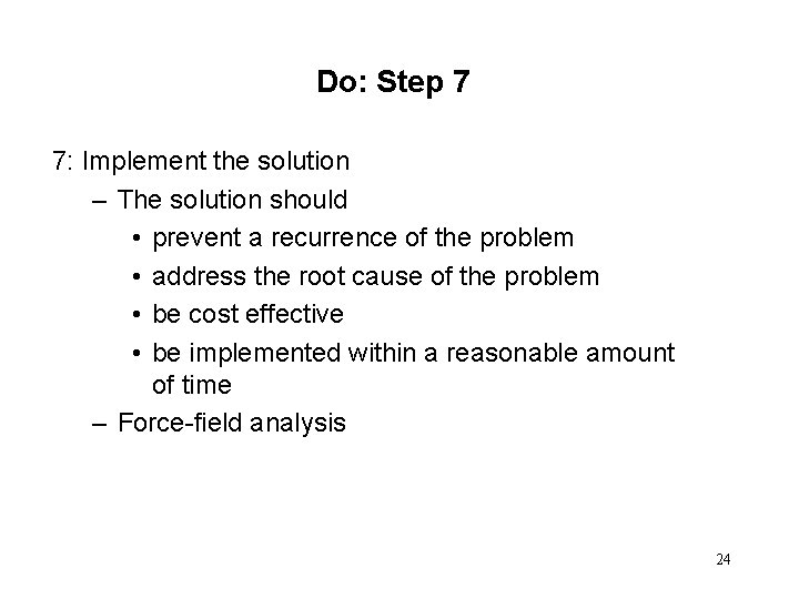 Do: Step 7 7: Implement the solution – The solution should • prevent a