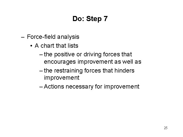 Do: Step 7 – Force-field analysis • A chart that lists – the positive