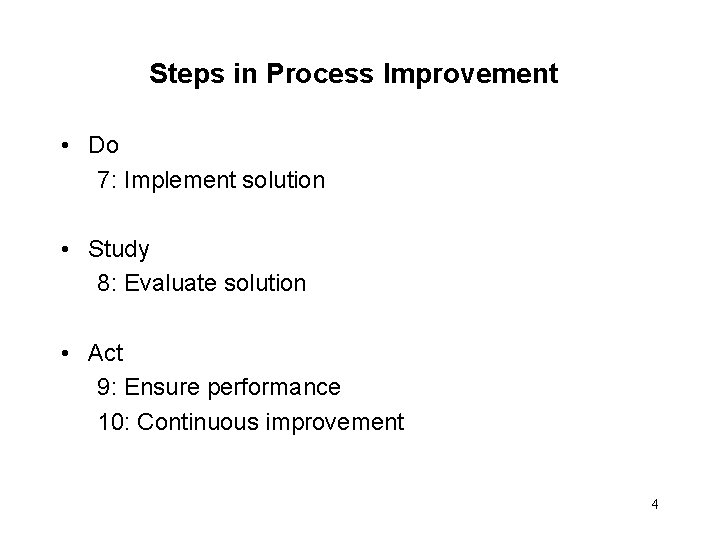 Steps in Process Improvement • Do 7: Implement solution • Study 8: Evaluate solution
