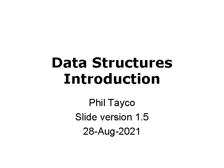 Data Structures Introduction Phil Tayco Slide Version 1 Data Structures Introduction Phil Tayco Slide Version 1