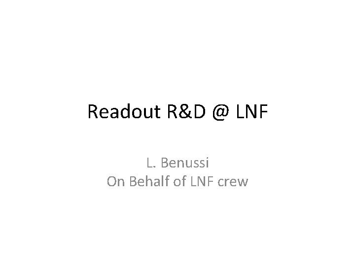 Readout R&D @ LNF L. Benussi On Behalf of LNF crew 