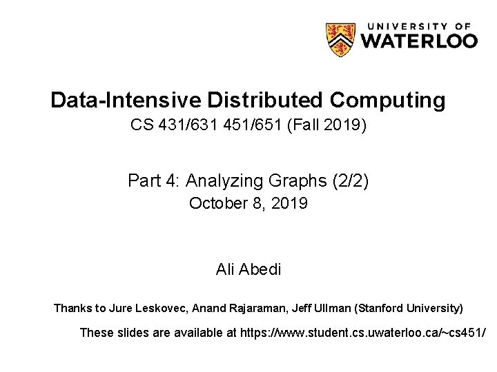 Data-Intensive Distributed Computing CS 431/631 451/651 (Fall 2019) Part 4: Analyzing Graphs (2/2) October