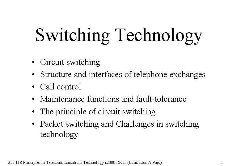 Switching Technology • • • Circuit switching Structure and interfaces of telephone exchanges Call