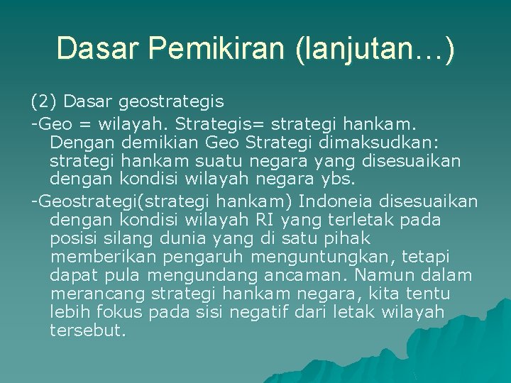 Dasar Pemikiran (lanjutan…) (2) Dasar geostrategis -Geo = wilayah. Strategis= strategi hankam. Dengan demikian