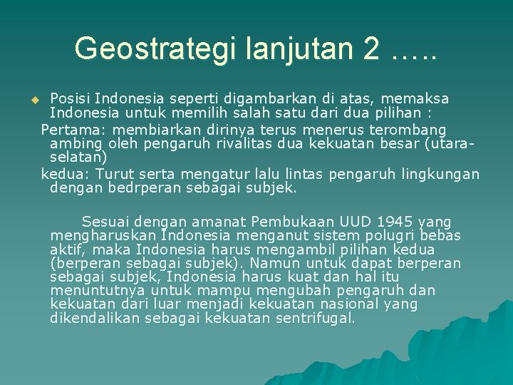 Geostrategi lanjutan 2 …. . Posisi Indonesia seperti digambarkan di atas, memaksa Indonesia untuk