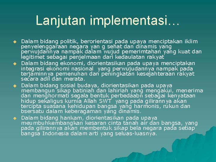 Lanjutan implementasi… u u Dalam bidang politik, berorientasi pada upaya menciptakan iklim penyelenggaraan negara