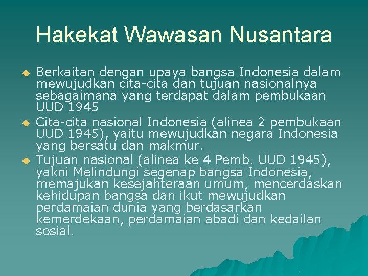Hakekat Wawasan Nusantara u u u Berkaitan dengan upaya bangsa Indonesia dalam mewujudkan cita-cita