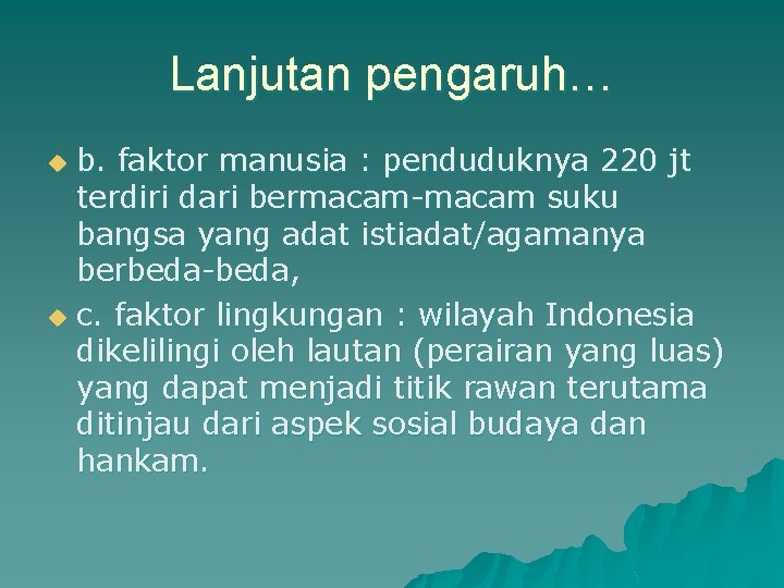 Lanjutan pengaruh… b. faktor manusia : penduduknya 220 jt terdiri dari bermacam-macam suku bangsa