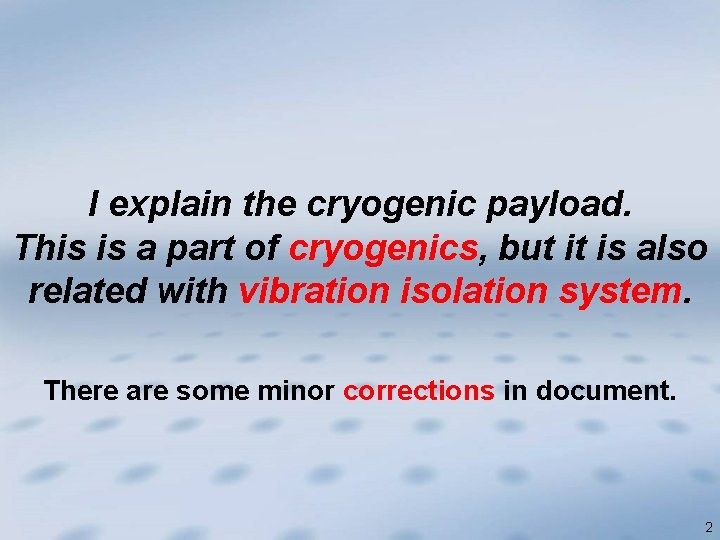 I explain the cryogenic payload. This is a part of cryogenics, but it is