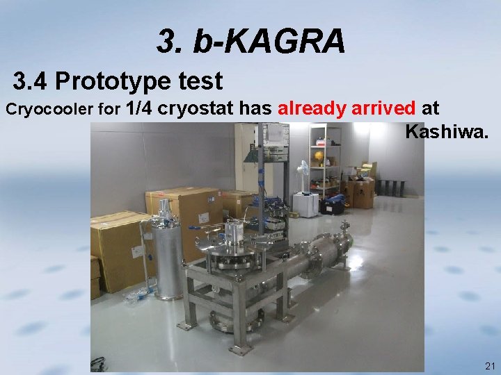 3. b-KAGRA 3. 4 Prototype test Cryocooler for 1/4 cryostat has already arrived at