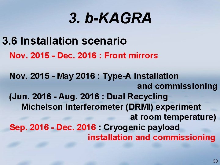 3. b-KAGRA 3. 6 Installation scenario Nov. 2015 - Dec. 2016 : Front mirrors
