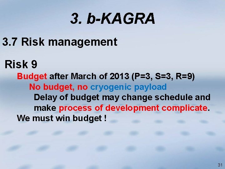 3. b-KAGRA 3. 7 Risk management Risk 9 Budget after March of 2013 (P=3,