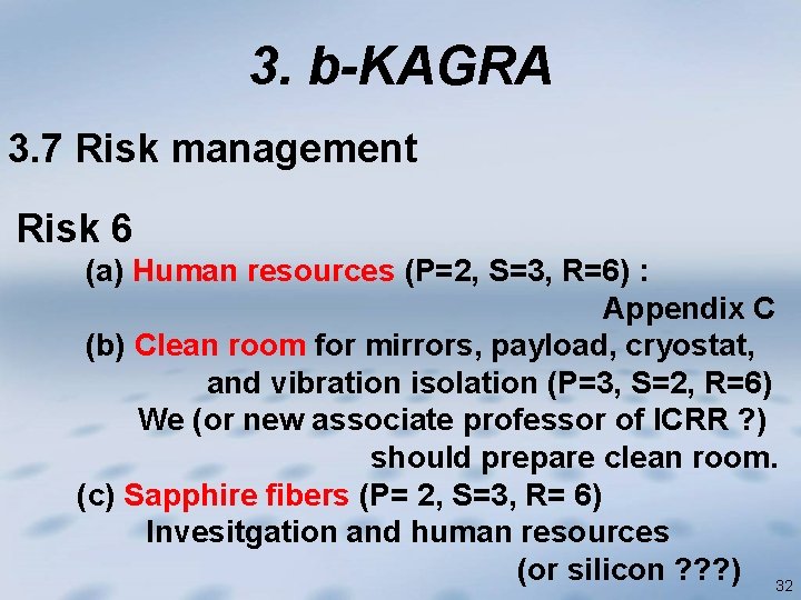 3. b-KAGRA 3. 7 Risk management Risk 6 (a) Human resources (P=2, S=3, R=6)