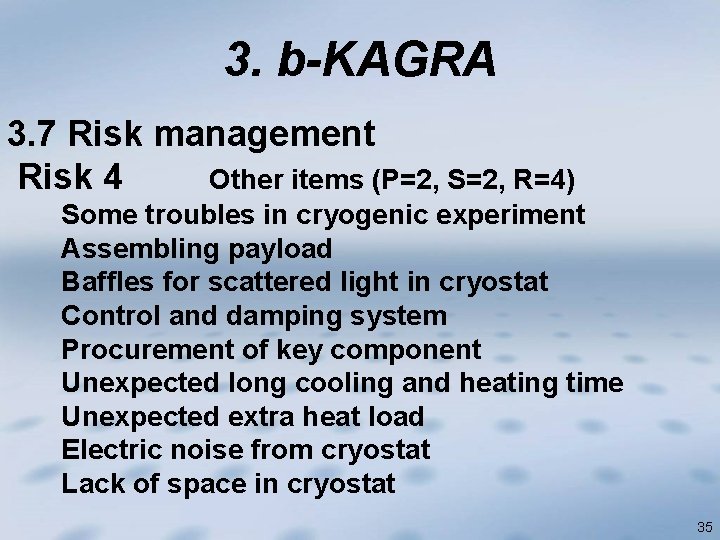 3. b-KAGRA 3. 7 Risk management Risk 4 Other items (P=2, S=2, R=4) Some