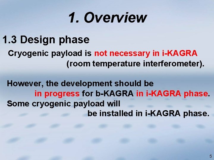 1. Overview 1. 3 Design phase Cryogenic payload is not necessary in i-KAGRA (room