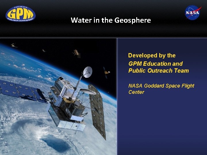 Water in the Geosphere Developed by the GPM Education and Public Outreach Team NASA