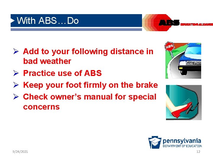 With ABS…Do Ø Add to your following distance in bad weather Ø Practice use