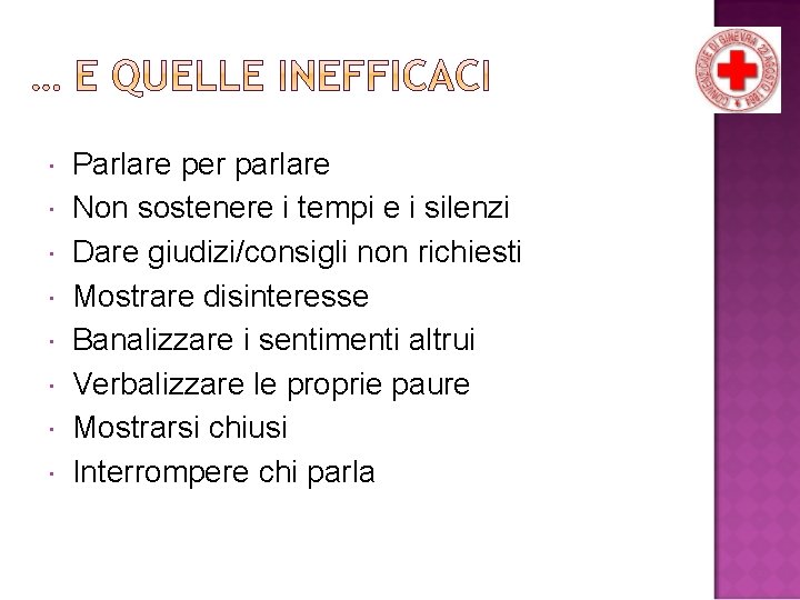  Parlare per parlare Non sostenere i tempi e i silenzi Dare giudizi/consigli non