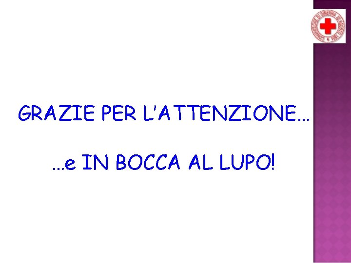 GRAZIE PER L’ATTENZIONE… …e IN BOCCA AL LUPO! 