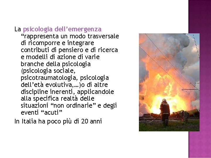 La psicologia dell’emergenza “rappresenta un modo trasversale di ricomporre e integrare contributi di pensiero