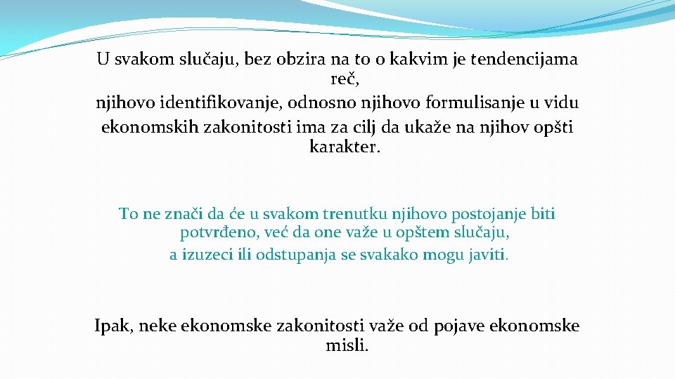 U svakom slučaju, bez obzira na to o kakvim je tendencijama reč, njihovo identifikovanje,