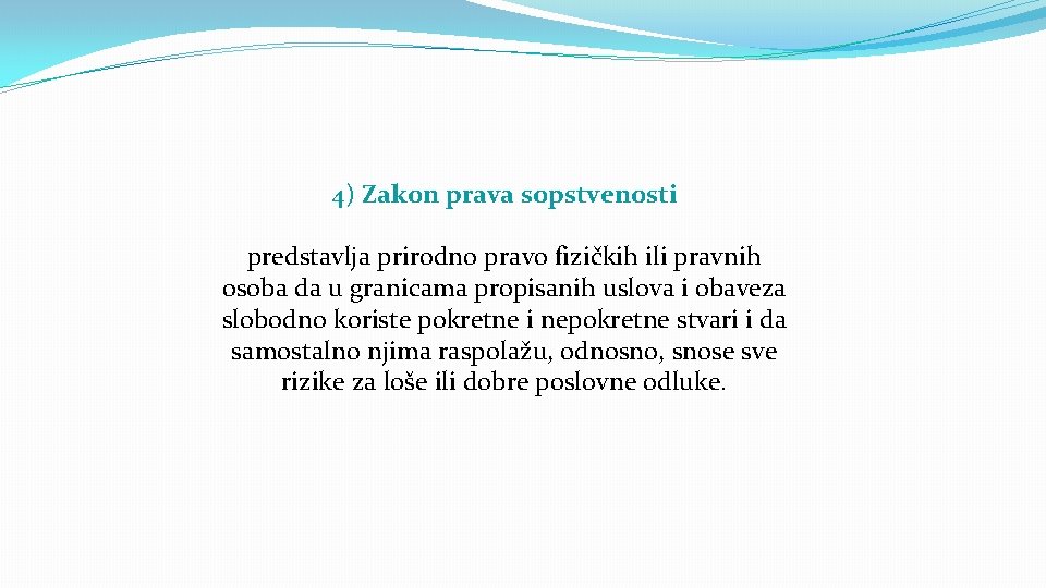 4) Zakon prava sopstvenosti predstavlja prirodno pravo fizičkih ili pravnih osoba da u granicama