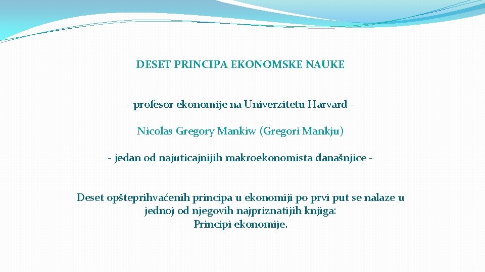 DESET PRINCIPA EKONOMSKE NAUKE - profesor ekonomije na Univerzitetu Harvard Nicolas Gregory Mankiw (Gregori