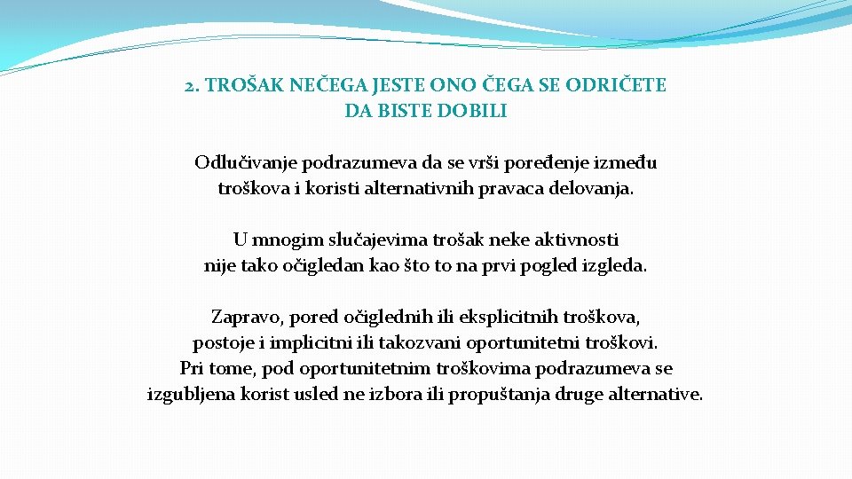 2. TROŠAK NEČEGA JESTE ONO ČEGA SE ODRIČETE DA BISTE DOBILI Odlučivanje podrazumeva da