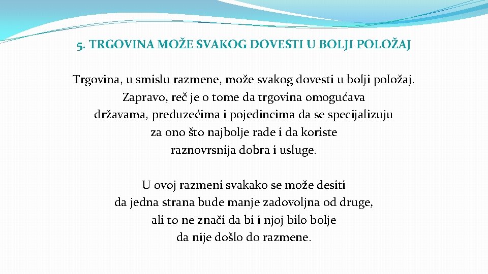 5. TRGOVINA MOŽE SVAKOG DOVESTI U BOLJI POLOŽAJ Trgovina, u smislu razmene, može svakog