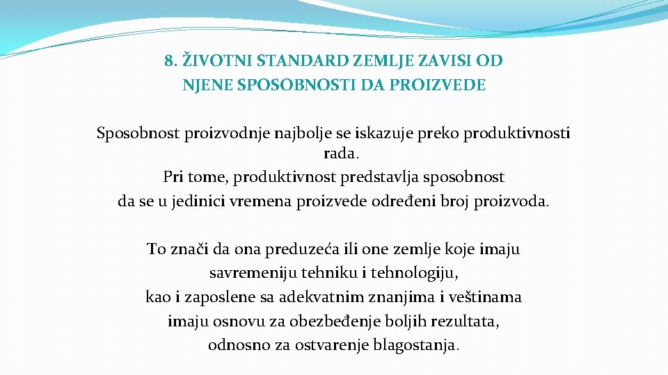 8. ŽIVOTNI STANDARD ZEMLJE ZAVISI OD NJENE SPOSOBNOSTI DA PROIZVEDE Sposobnost proizvodnje najbolje se