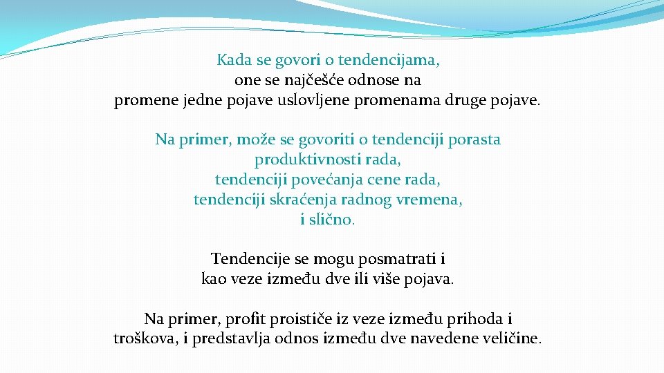 Kada se govori o tendencijama, one se najčešće odnose na promene jedne pojave uslovljene