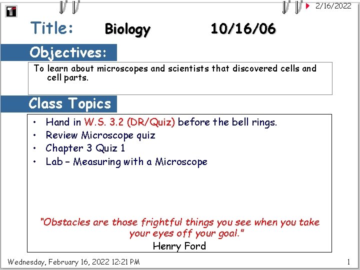 2/16/2022 Title: Biology 10/16/06 Objectives: To learn about microscopes and scientists that discovered cells