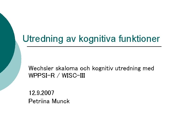 Utredning av kognitiva funktioner Wechsler skalorna och kognitiv utredning med WPPSI-R / WISC-III 12.